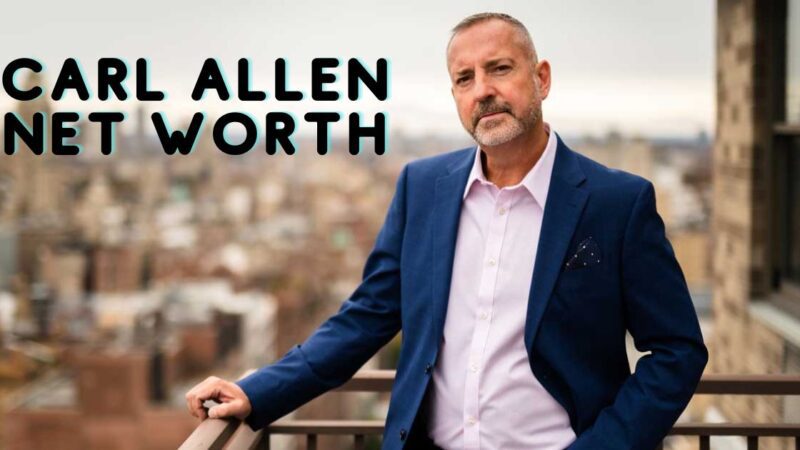 Carl Allen Net Worth – A Closer Look at His Financial Success