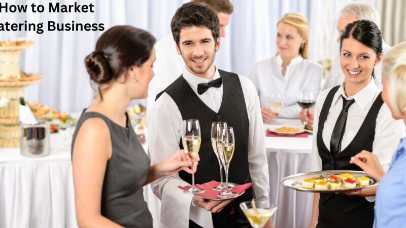 How to Market Catering Business – Strategies for Success