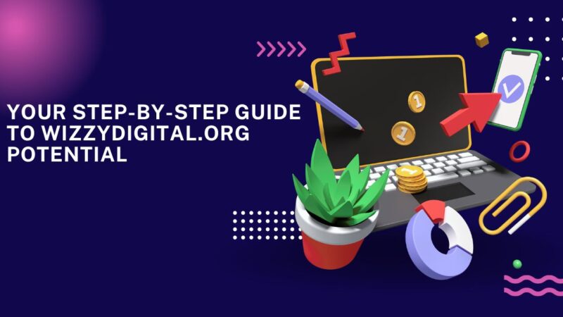 Your Step-by-Step Guide to WizzyDigital.org Potential