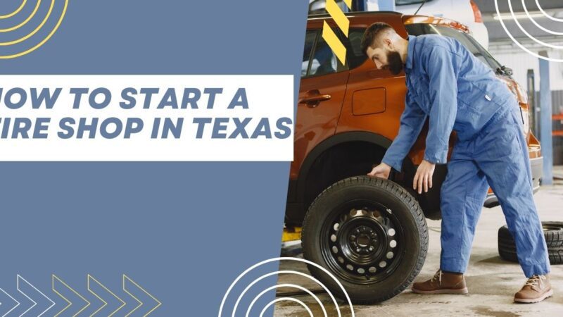 How to Start a Tire Shop in Texas – Best Successful Startup Guide