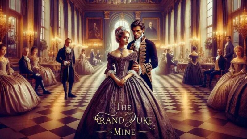 The Grand Duke is Mine Spoilers – A Detailed Review and Analysis